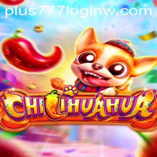 Dive into the Exciting World of CHILIHUAHUA with Plus777 Login