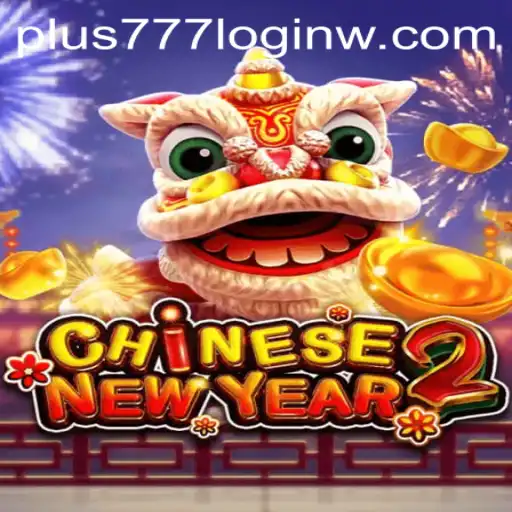 Exploring the Excitement of CHINESENEWYEAR2 and Navigating Plus777 Login