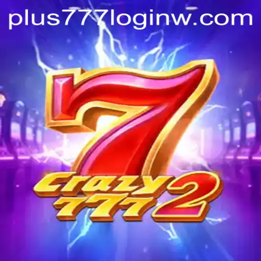 Exploring Crazy7772: A New Era of Gaming Fun with Plus777 Login