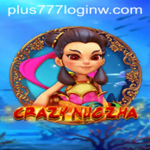 Exploring the World of CrazyNuoZha and Navigating the plus777 Login