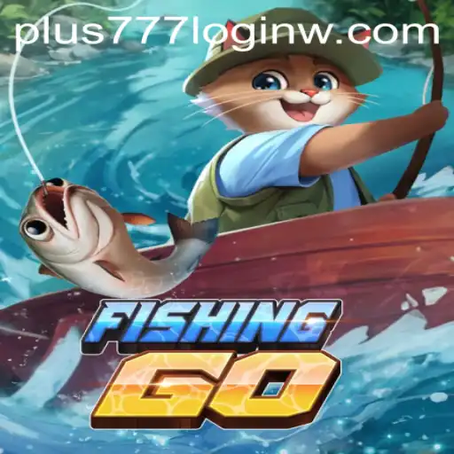 An In-Depth Look at FishingGO and the Unique Aspects of plus777 Login