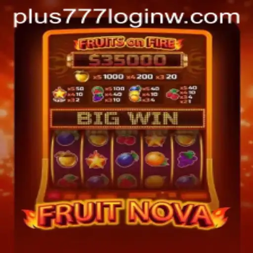 Exploring the Unique World of FruitNova and the Convenience of Plus777 Login