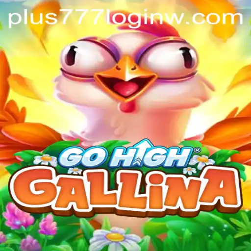 Exploring the Fascinating World of GoHighGallina and the Importance of plus777 login