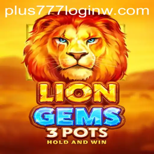 Exploring the Exciting World of LionGems3pots and Streamlined Access with Plus777 Login