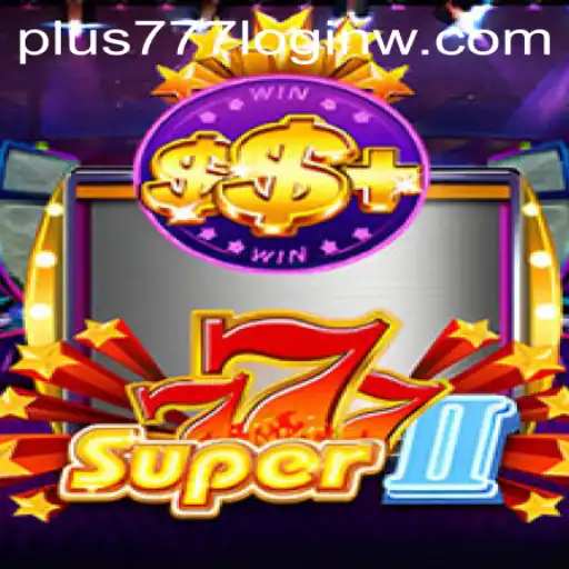 Exploring the Thrills of Super777II with Plus777 Login
